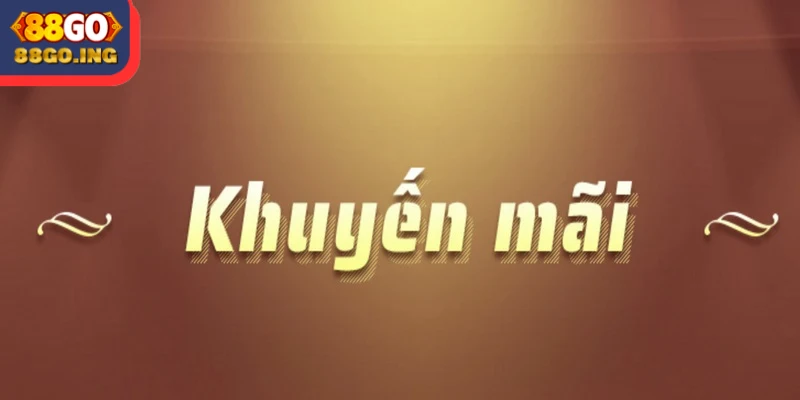 Khuyến Mãi 88GO - Nhận Ngay Thưởng Khủng Mỗi Ngày 1 Khuyến mãi 88GO khi đăng ký tài khoản hội viên chính thức